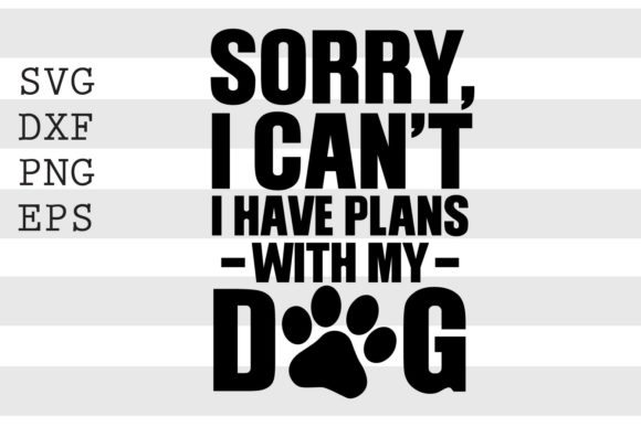 Download Sorry I Cant I Have Plans with My Dog... - Plans Collection